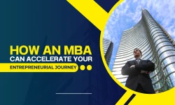 How an MBA Can Accelerate Your Entrepreneurial Journey